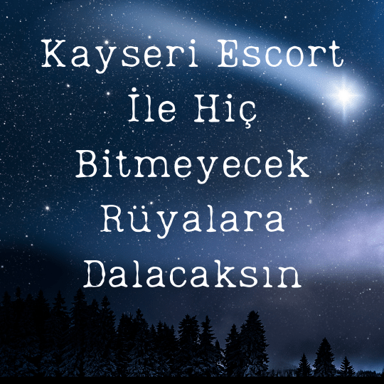 Kayseri Escort İle Hiç Bitmeyecek Rüyalara Dalacaksın