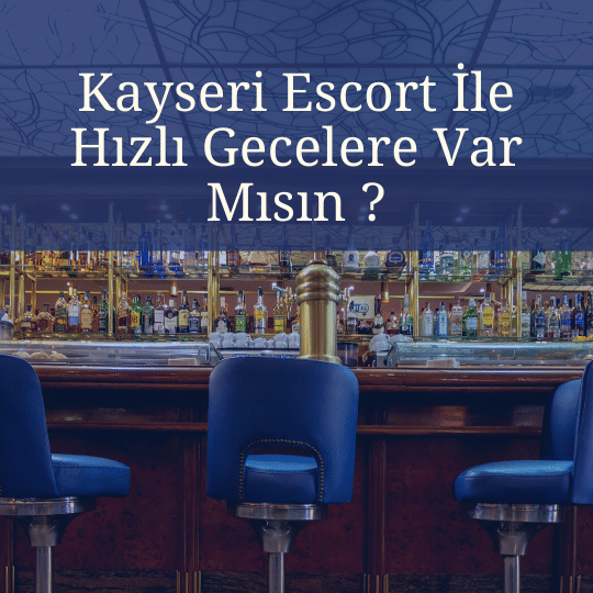 Kayseri Escort İle Hızlı Gecelere Var Mısın ?