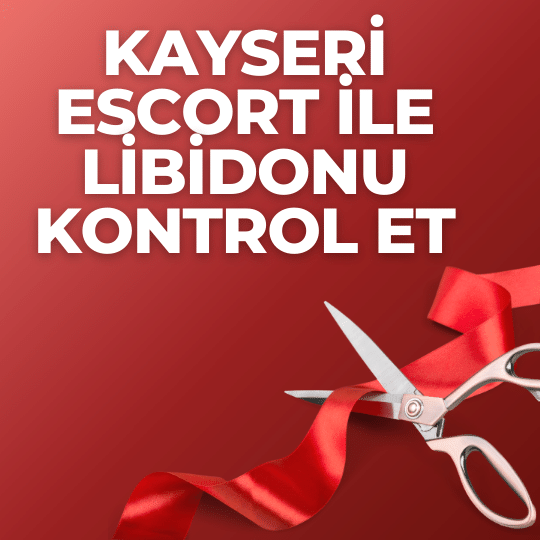 Kayseri Escort İle Libidonu Kontrol Et