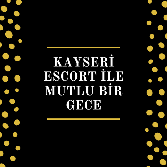 Kayseri Escort İle Mutlu Bir Gece