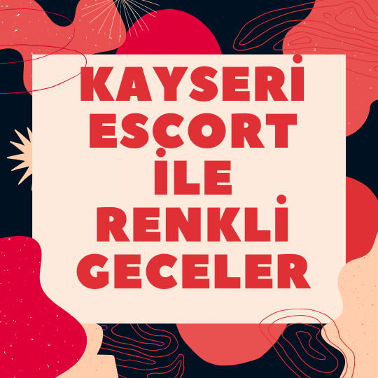 Kayseri Escort İle Renkli Geceler