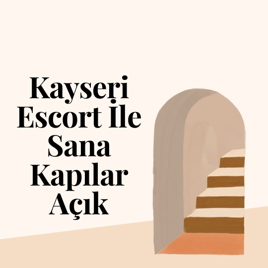 Kayseri Escort İle Sana Kapılar Açık