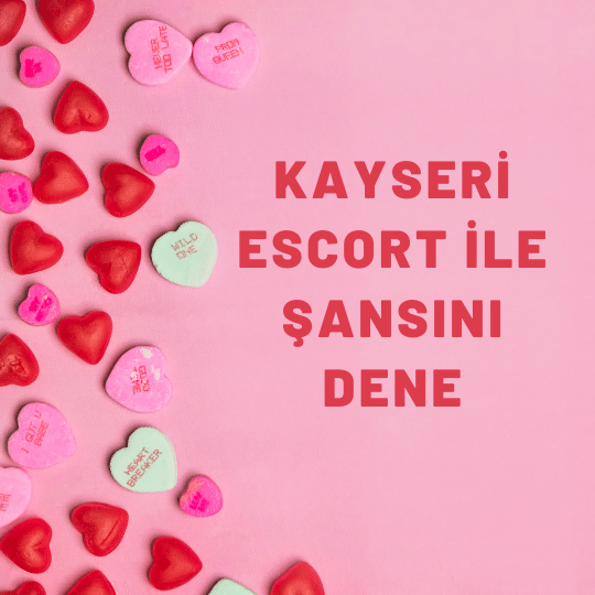 Kayseri Escort İle Şansını Dene