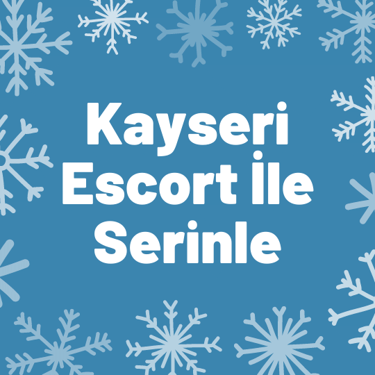 Kayseri Escort İle Serinleyebilirsin