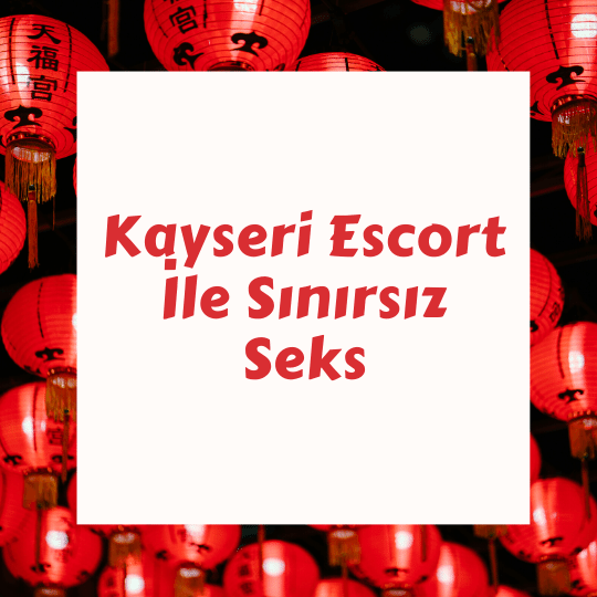 Kayseri Escort İle Sınırsız Seks
