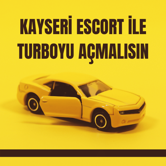 Kayseri Escort İle Turboyu Açmalısın