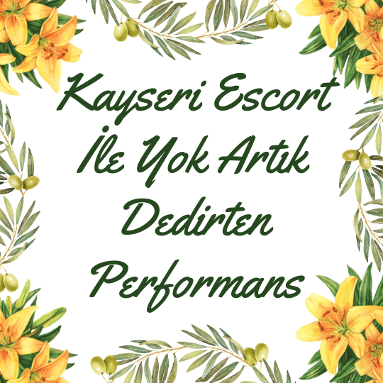 Kayseri Escort İle Yok Artık Dedirten Performans